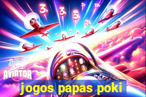 jogos papas poki